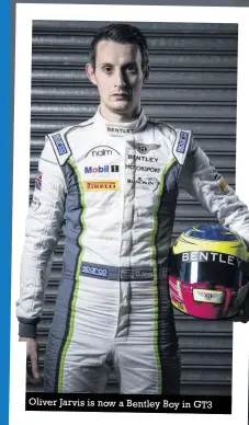  ??  ?? Oliver Jarvis is now a Bentley Boy in GT3