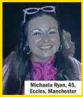  ??  ?? Michaela Ryan, 45, Eccles, Manchester