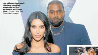  ?? Photos / New York Times; Getty Images ?? Laura Wasser, inset, won’t talk about two of her newest clients, Kim Kardashian and Kanye West.