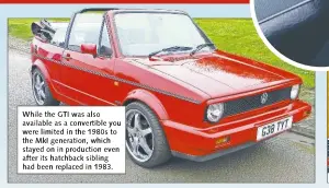  ??  ?? While the GTI was also available as a convertibl­e you were limited in the 1980s to the MkI generation, which stayed on in production even after its hatchback sibling had been replaced in 1983.