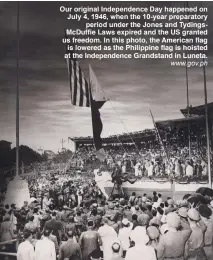  ??  ?? Our original Independen­ce Day happened on July 4, 1946, when the 10-year preparator­y
period under the Jones and Tydings                                                                                                                                    ...