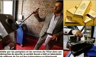  ??  ?? Aidée par les pompiers et les services de l’État dans ses démarches de sécurité, la société Aurum a bâti un laboratoir­e de raffinage de l’or qui fera jurisprude­nce en Principaut­é.