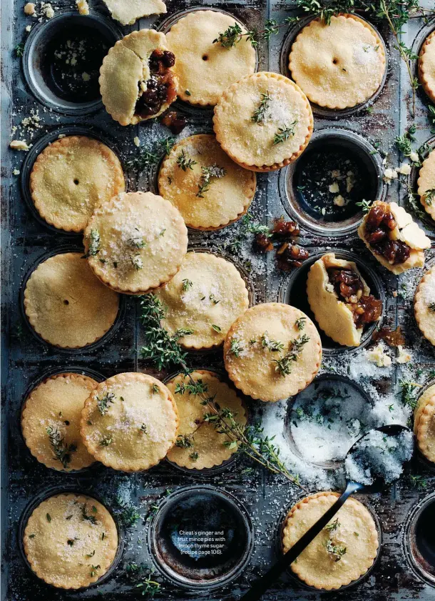  ??  ?? Cheat's ginger and fruit mince pies with lemon thyme sugar (recipe page 106).