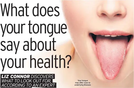  ??  ?? Your tongue may offer clues to underlying illnesses
