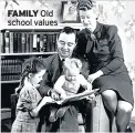  ??  ?? FAMILY Old school values