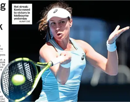  ?? ALAMY LIVE ?? Hot streak: Konta eased to victory in Melbourne yesterday