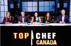  ??  ?? Top Chef Canada panel with host Eden Grinshpan, head judge Mark McEwan, Mijune Pak, Janet Zuccarini, Chris Nuttall-Smith.