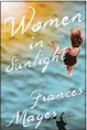  ??  ?? WOMEN IN SUNLIGHT By Frances Mayes Crown. 432 pp. $27