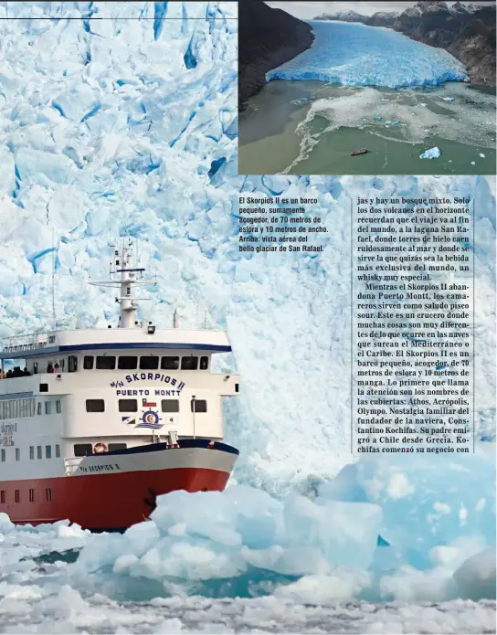  ??  ?? El Skorpios II es un barco pequeño, sumamente acogedor, de 70 metros de eslora y 10 metros de ancho. Arriba: vista aérea del bello glaciar de San Rafael.