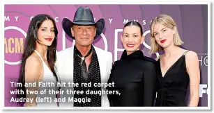  ?? ?? Tim and Faith hit the red carpet with two of their three daughters, Audrey (left) and Maggie