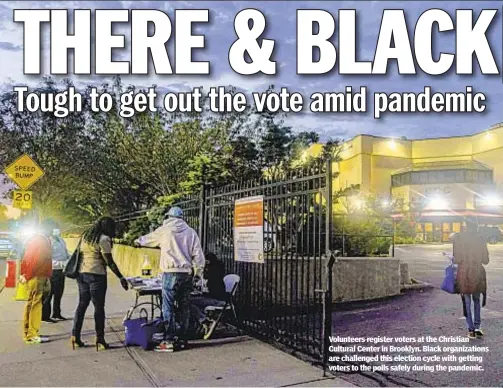  ??  ?? Volunteers register voters at the Christian Cultural Center in Brooklyn. Black organizati­ons are challenged this election cycle with getting voters to the polls safely during the pandemic.