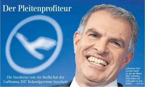  ?? FOTO: DPA ?? Lufthanse-Chef Carsten Spohr ist mit der Bilanz 2017 zufrieden. 2018 indes soll nicht ganz so gut laufen.