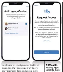  ?? ?? A DATA WILL Recently, Apple updated a digital legacy feature that allows you to pass your phone data to your loved ones after your death