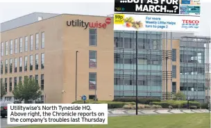  ??  ?? Utilitywis­e’s North Tyneside HQ. Above right, the Chronicle reports on the company’s troubles last Thursday