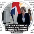  ??  ?? Prime Minister Theresa May studied Geography at Oxford University