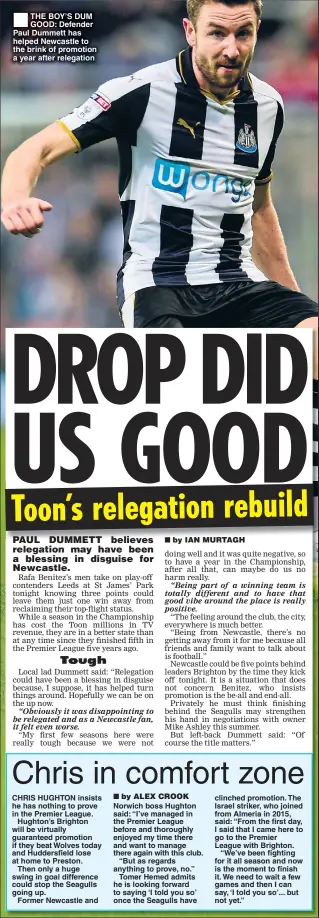  ??  ?? THE BOY’S DUM GOOD: Defender Paul Dummett has helped Newcastle to the brink of promotion a year after relegation