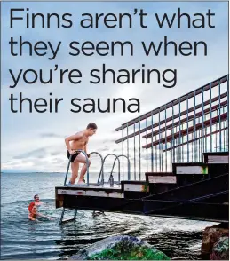  ??  ?? bracing: A dip in the cold sea is a Finnish tradition after a sauna, below