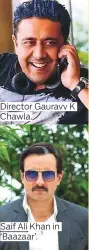  ??  ?? Director Gauravv K Chawla. Saif Ali Khan in ‘Baazaar’.