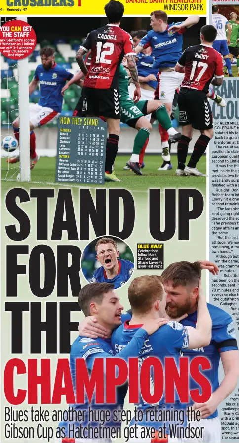  ??  ?? YOU CAN GET THE STAFF Mark Stafford’s scores at Windsor as Linfield ran out 3-1 winners over Crusaders last night
BLUE AWAY Celebratio­ns follow Mark Stafford and Shane Lavery’s goals last night