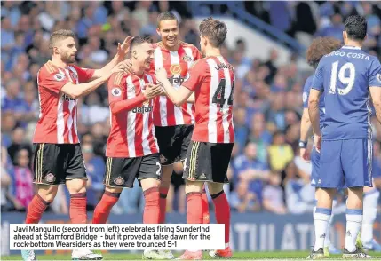  ??  ?? Javi Manquillo (second from left) celebrates firing Sunderlnd ahead at Stamford Bridge - but it proved a false dawn for the rock-bottom Wearsiders as they were trounced 5-1