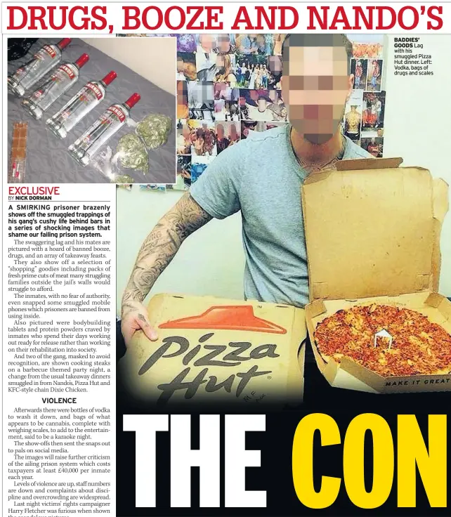  ??  ?? BADDIES’
GOODS Lag with his smuggled Pizza Hut dinner. Left: Vodka, bags of drugs and scales