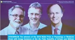  ?? — AFP ?? STOCKHOLM: The winners of the 2019 Nobel Prize in Physiology or Medicine (from left) Gregg Semenza of the US, Peter Ratcliffe of Britain and William Kaelin of the US appear on a screen during a press conference at the Karolinska Institute yesterday.