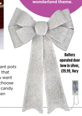  ?? ?? Battery operated door bow in silver, £19.99, Very
