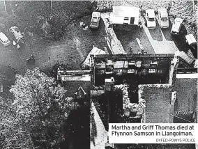 ?? DYFED-POWYS POLICE ?? Martha and Griff Thomas died at Ffynnon Samson in Llangolman.