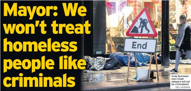  ??  ?? Andy Burnham says rough sleepers will not be criminalis­ed JOEL GOODMAN