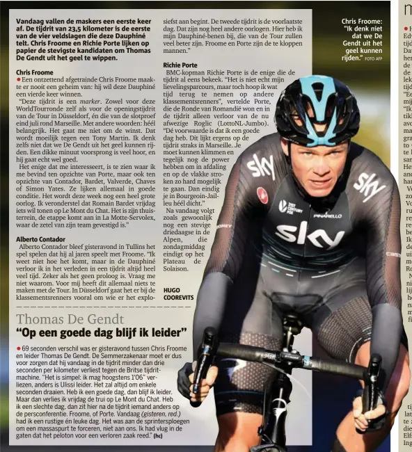  ?? FOTO AFP ?? Chris Froome: “Ik denk niet
dat we De Gendt uit het
geel kunnen rijden.”