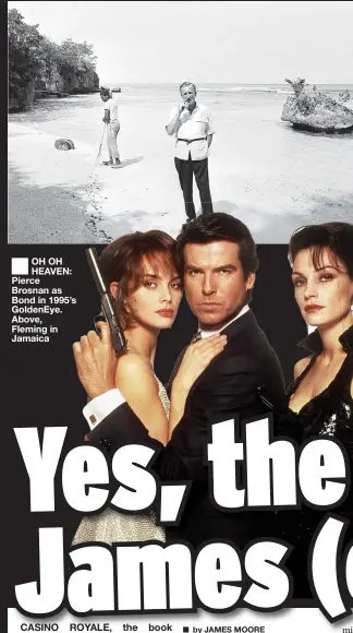  ?? ?? OH OH HEAVEN: Pierce Brosnan as Bond in 1995’s GoldenEye. Above, Fleming in Jamaica