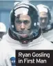  ??  ?? Ryan Gosling in First Man