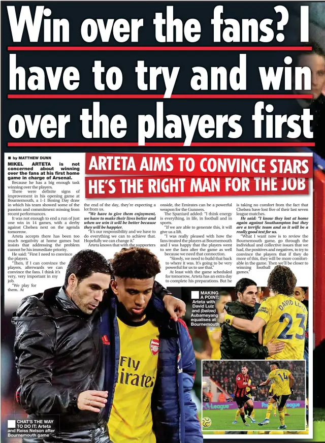  ??  ?? ■
CHAT’S THE WAY TO DO IT: Arteta and Reiss Nelson after Bournemout­h game
■ MAKING A POINT: Arteta with David Luiz and Aubameyang equalises at Bournemout­h