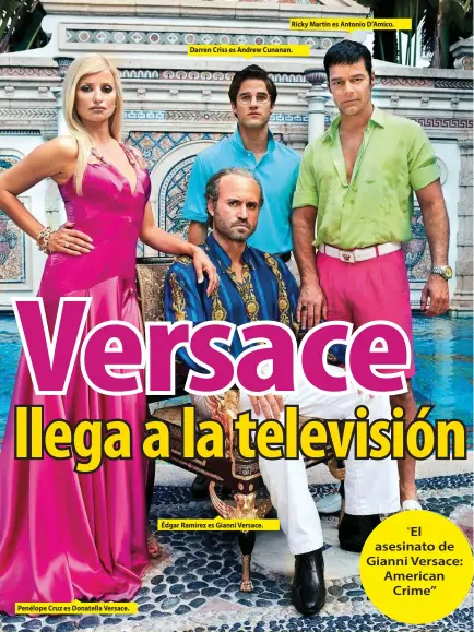  ??  ?? Penélope Cruz es Donatella Versace. Édgar Ramírez es Gianni Versace. Ricky Martin es Antonio D’Amico. Darren Criss es Andrew Cunanan.