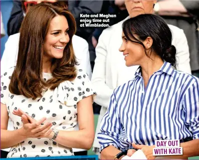  ??  ?? Kate and Meghan enjoy time out at Wimbledon. DAY OUT WITH KATE