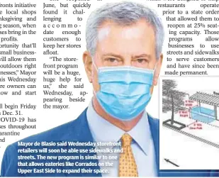  ??  ?? Mayor de Blasio said Wednesday storefront retailers will soon be able use sidewalks and streets. The new program is similar to one that allows eateries like Corrados on the Upper East Side to expand their space.