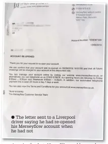  ??  ?? The letter sent to a Liverpool driver saying he had re-opened his Merseyflow account when he had not