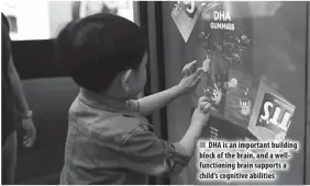  ??  ?? DHA is an important building block of the brain, and a wellfuncti­oning brain supports a child’s cognitive abilities