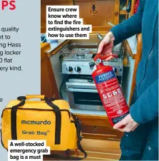  ?? ?? A well-stocked emergency grab bag is a must
Ensure crew know where to find the fire extinguish­ers and how to use them