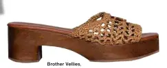  ??  ?? Brother Vellies, $595