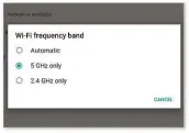  ??  ?? Tap ‘5 GHZ only’ on your Android device to force it to choose that frequency
