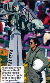  ??  ?? Fligh ieutenant Bhawana Kant became India rs female fighter pilot to take part in the parad