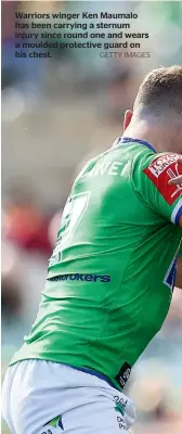  ?? GETTY IMAGES ?? Warriors winger Ken Maumalo has been carrying a sternum injury since round one and wears a moulded protective guard on his chest.