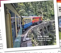  ??  ?? SLOW TRAIN Service to Shimla travels at 11mph
