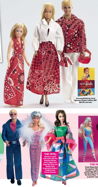  ??  ?? Glamour ruled, with styles like the Rainbow Wraps dress (right) and Superstar Ken and Barbie (left) inspired by Robert Redford and Farrah Fawcett. THE 1970s