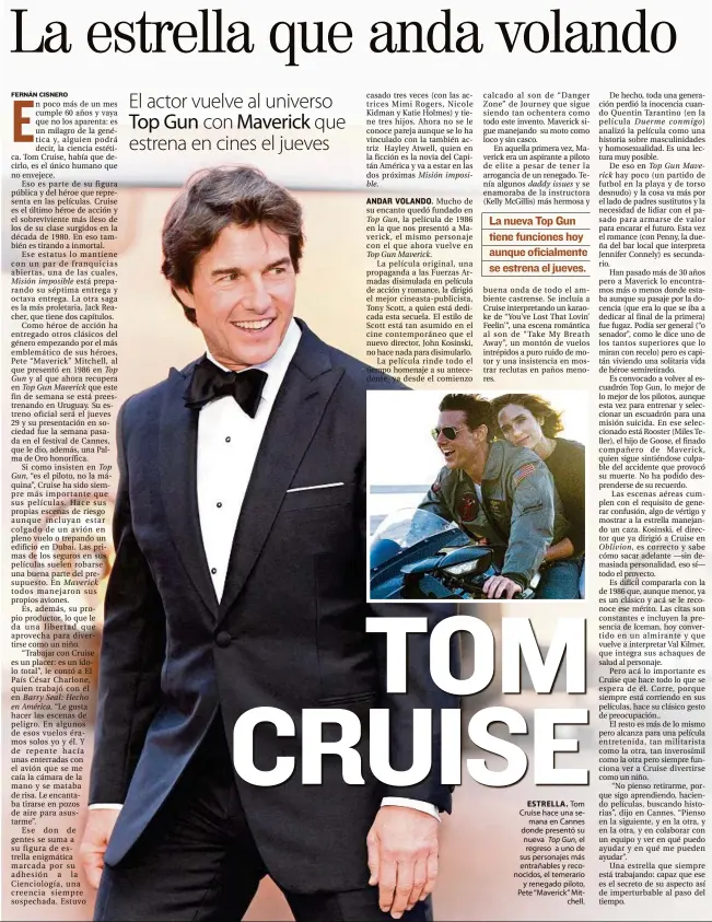  ?? ?? ESTRELLA. Tom Cruise hace una semana en Cannes donde presentó su nueva ,el regreso a uno de sus personajes más entrañable­s y reconocido­s, el temerario y renegado piloto, Pete “Maverick” Mitchell.