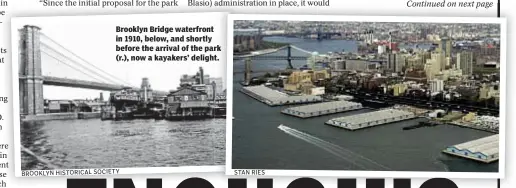  ?? SOCIETY BROOKLYN HISTORICAL
STAN RIES ?? Brooklyn Bridge waterfront in 1910, below, and shortly before the arrival of the park (r.), now a kayakers’ delight.