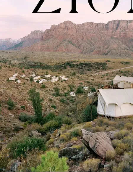  ??  ?? Under Canvas Zion, a luxury campsite just outside Zion National Park.