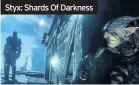  ??  ?? Styx: Shards Of Darkness