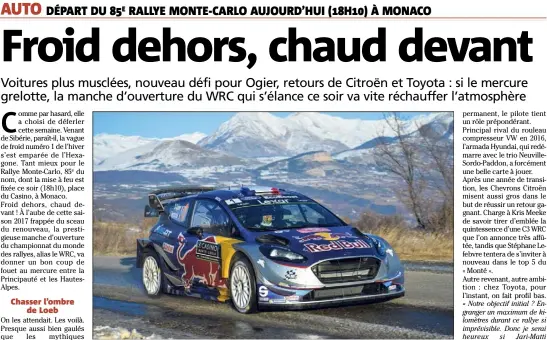  ?? (Photo Jo Lillini) ?? Hier, à Gap, Sébastien Ogier a entamé sa trajectoir­e avec la Ford Fiesta WRC du team M-Sport en signant le meilleur temps de la spéciale d’essais. Pour le top départ du vrai match au sommet, rendez-vous ce soir à Entrevaux !